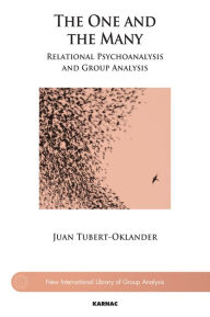 The One and the Many: Relational Psychoanalysis and Group Analysis - Juan Tubert-Oklander