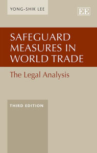 Safeguard Measures in World Trade: The Legal Analysis, Third Edition - Yong-Shik Lee