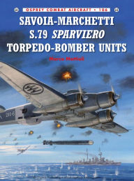 Savoia-Marchetti S.79 Sparviero Torpedo-Bomber Units Marco Mattioli Author