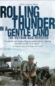 Rolling Thunder in a Gentle Land: The Vietnam War Revisited Andrew Wiest Author