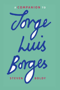 A Companion to Jorge Luis Borges Steven Boldy Author