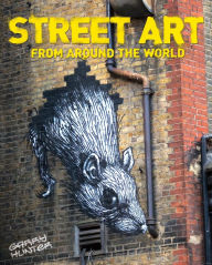 Street Art: From Around the World Garry Hunter Author