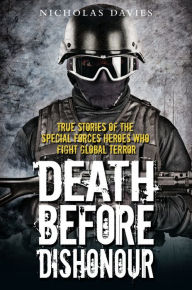 Death Before Dishonour: True Stories of the Special Forces Heroes Who Fight Global Terror Nicholas Davies Author