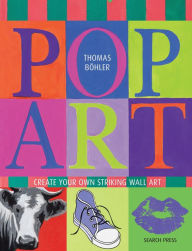 Pop Art: Create Your Own Striking Wall Art Thomas Bohler Author