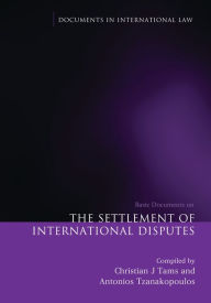 The Settlement of International Disputes: Basic Documents Christian Tams Editor