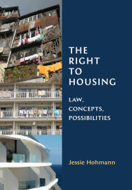 The Right to Housing: Law, Concepts, Possibilities Jessie Hohmann Author