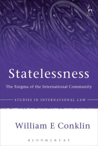 Statelessness: The Enigma of the International Community William Conklin Author