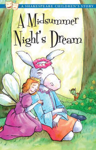 A Midsummer Night's Dream: A Shakespeare Children's Story William Shakespeare Author