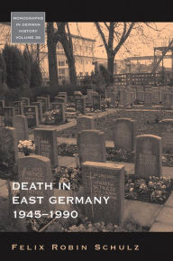 Death in East Germany, 1945-1990 Felix Robin Schulz Author