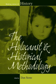 The Holocaust and Historical Methodology Dan Stone Editor