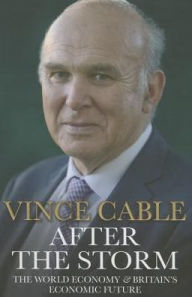 After the Storm: The World Economy & Britain's Economic Future - Vincent Cable