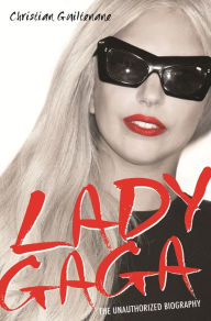 Lady Gaga: The Unauthorized Biography Christian Guiltenane Author