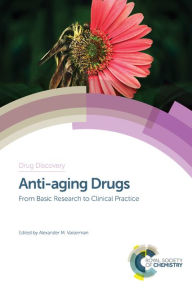 Anti-aging Drugs: From Basic Research to Clinical Practice Alexander M Vaiserman Editor