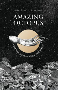Amazing Octopus: Creature from an unknown world Michael Stavaric Author