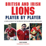 British and Irish Lions: Player by Player Liam McCann Author