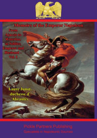 Memoirs Of The Emperor Napoleon - From Ajaccio To Waterloo, As Soldier, Emperor And Husband - Vol. I Laure Junot duchesse d'Abrantès Author