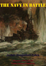 The Navy In Battle [Illustrated Edition] Arthur Joseph Hungerford Pollen Author