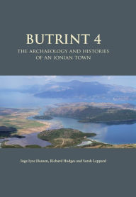 Butrint 4: The Archaeology and Histories of an Ionian Town Inge Lyse Hansen Editor