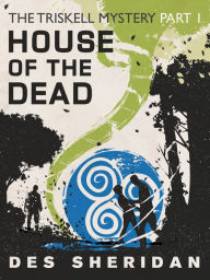 House of the Dead: Part 1 of the Triskell Story - Des Sheridan