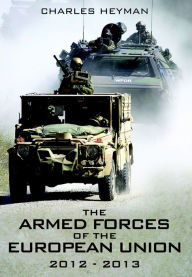 The Armed Forces of the European Union, 2012-2013 Charles Heyman Author