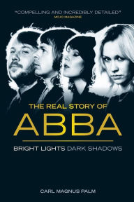 Bright Lights Dark Shadows: The Real Story of ABBA Carl Magnus Palm Author