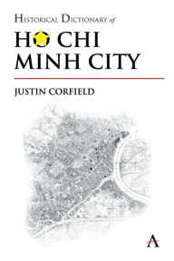 Historical Dictionary of Ho Chi Minh City - Justin Corfield
