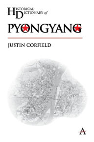 Historical Dictionary of Pyongyang Justin Corfield Author