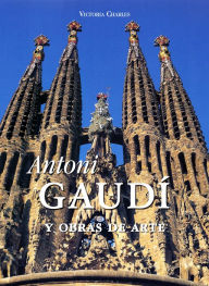 Antoni Gaudí y obras de arte Victoria Charles Author