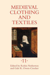 Medieval Clothing and Textiles 11 Robin Netherton Editor