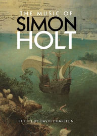 The Music of Simon Holt David Charlton Editor