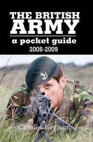 The British Army, 2008-2009: A Pocket Guide Charles Heyman Author