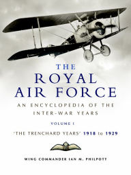 The Royal Air Force: The Trenchard Years, 1918-1929 Ian M. Philpott Author