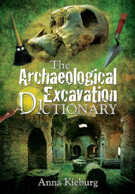 The Archaeological Excavation Dictionary Anna Kieburg Author