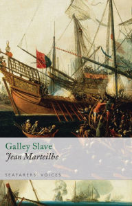 Galley Slave: The Autobiography of a Protestan Condemned to the French Galleys Jean Marteilhe Author