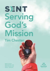 Sent: Serving God's Mission Tim Chester Author