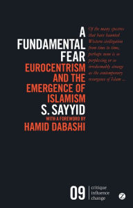 A Fundamental Fear: Eurocentrism and the Emergence of Islamism S. Sayyid Author