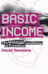 Basic Income: The Material Conditions of Freedom - Daniel Raventós