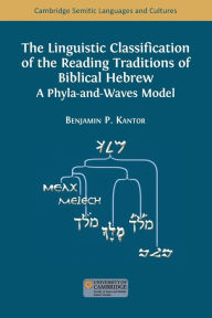 The Linguistic Classification of the Reading Traditions of Biblical Hebrew: A Phyla-and-Waves Model Benjamin Kantor Author