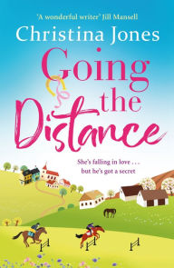 Going the Distance: Uplifting, warm and hilarious - the perfect novel to curl up with this winter! Christina Jones Author