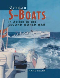 German S-Boats in Action in the Second World War Hans Frank Author