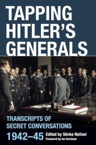 Tapping Hitler's Generals: Transcripts of Secret Conversations, 1942-45 SÃ¶nke Neitzel Author