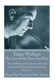 Edgar Wallace - The Law Of The Four Just Men: An intellectual is someone who has found something more interesting than sex. Edgar Wallace Author