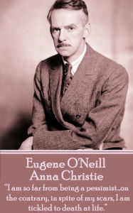 Anna Christie: let us be friends then from this out Eugene O'Neill Author