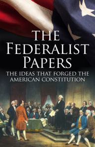 The Federalist Papers: The Making of the US Constitution James Madison Author
