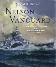 Nelson to Vanguard: Warship Design and Development 1923-1945 D K Brown Author