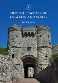 Medieval Castles of England and Wales Bernard Lowry Author