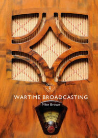Wartime Broadcasting Mike Brown Author