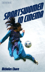 Sportswomen in Cinema: Film and the Frailty Myth Nicholas Chare Author