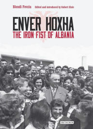 Enver Hoxha: The Iron Fist of Albania Blendi Fevziu Author