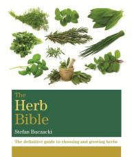 The Herb Bible: The definitive guide to choosing and growing herbs Stefan Buczacki Author